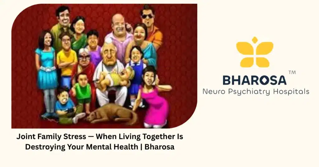 Joint family stress — 6 signs it is hurting you — Bharosa Hyderabad