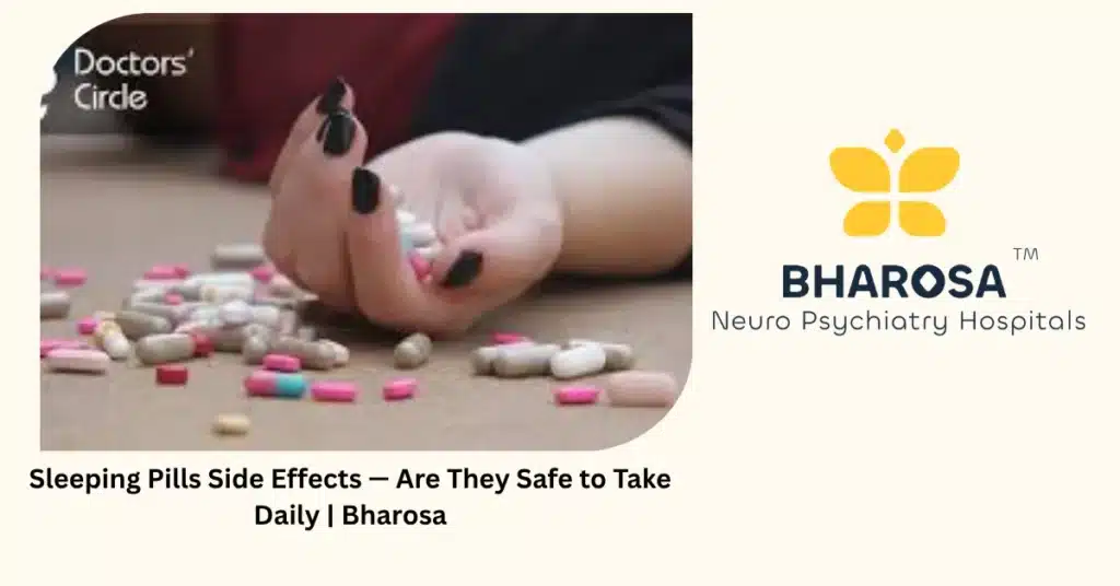 Sleeping Pills Side Effects — Are They Safe to Take Daily | Bharosa 2 Sleeping pills side effects — 6 dangerous risks of daily use — Bharosa Hyderabad