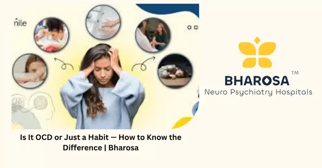 Is it OCD or just a habit — 5 clear signs that tell you — Bharosa Hyderabad