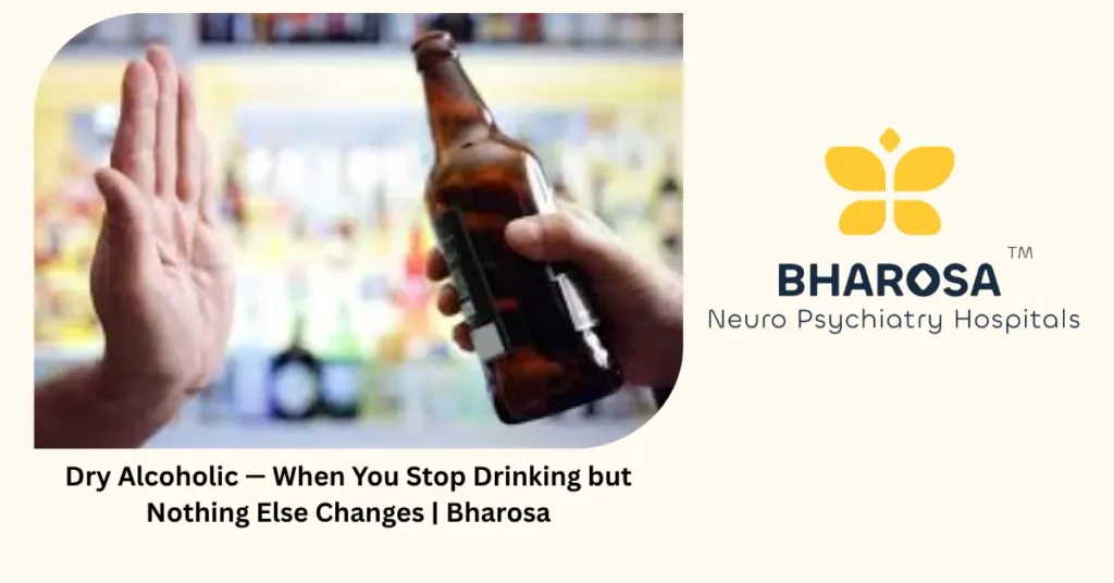 Dry Alcoholic — When You Stop Drinking but Nothing Else Changes 4 Dry alcoholic — 5 warning signs you stopped drinking but have not healed — Bharosa Hyderabad