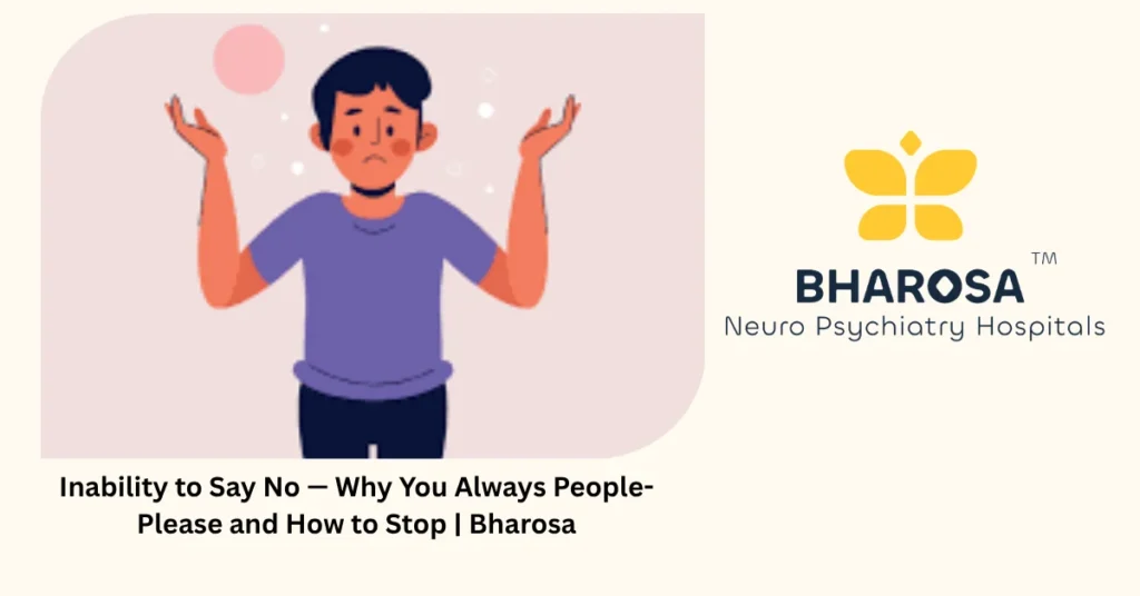 Inability to say no — 5 signs people-pleasing is destroying your life — Bharosa Hyderabad