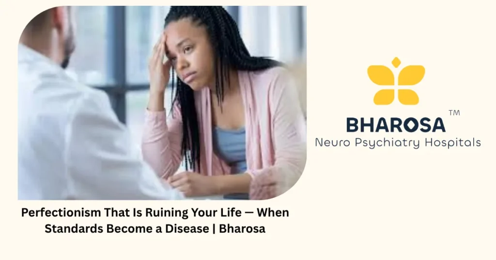 Perfectionism that is ruining your life — 6 signs standards have become a disease — Bharosa Hyderabad