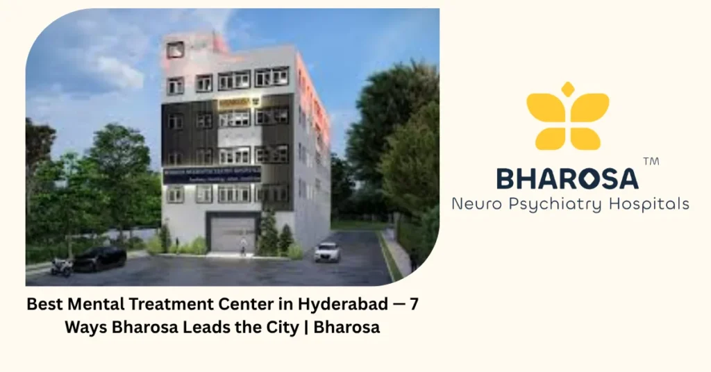 Best mental treatment center in Hyderabad — 7 ways Bharosa leads the city — Bharosa