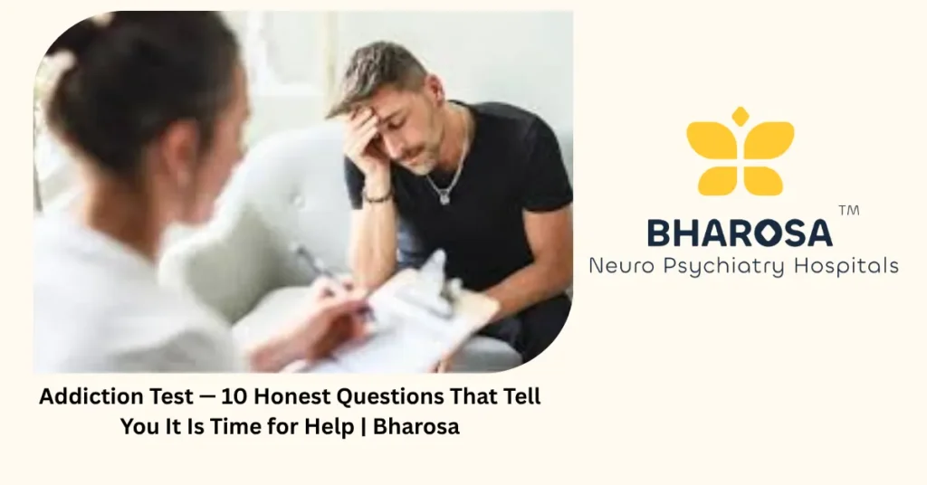 Addiction Test — 10 Honest Questions That Tell You It Is Time for Help | Bharosa 1 Addiction test — 10 honest questions that tell you it is time for help — Bharosa Hyderabad
