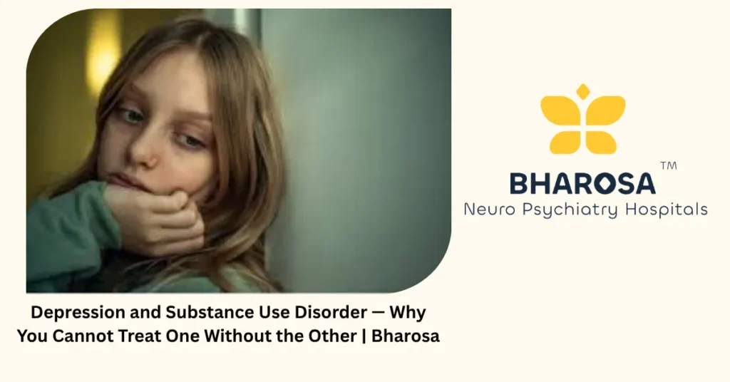 Depression and Substance Use Disorder — Why You Cannot Treat One Without the Other | Bharosa 1 Depression and substance use disorder — 6 signs one is fuelling the other — Bharosa Hyderabad