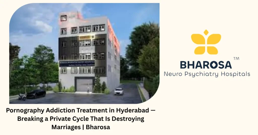 Pornography addiction treatment in Hyderabad — 6 signs the private cycle has gone too far — Bharosa