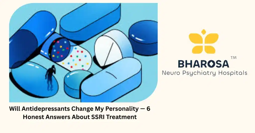 Will antidepressants change personality — 6 honest answers about SSRI treatment — Bharosa
