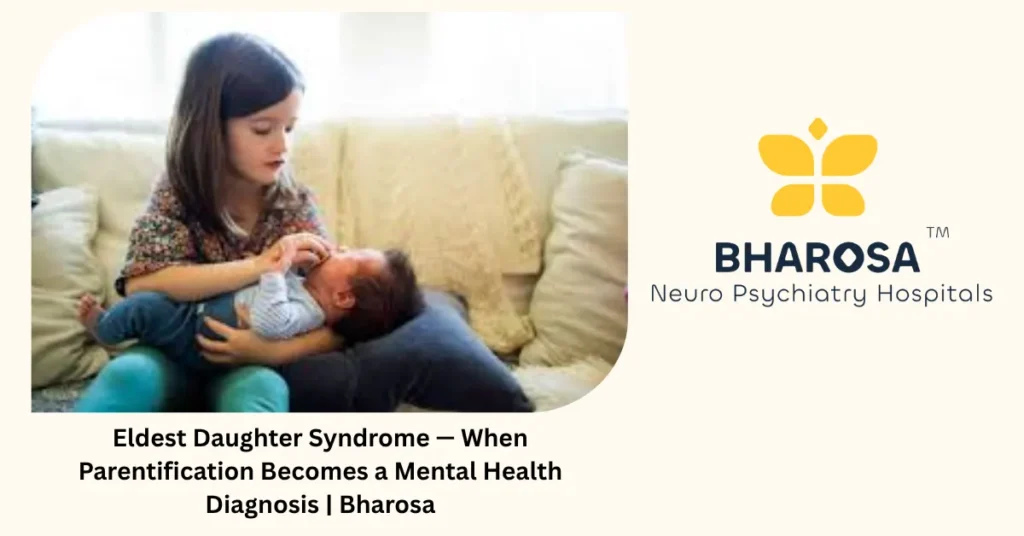 Eldest Daughter Syndrome — When Parentification Becomes a Mental Health Diagnosis | Bharosa 5 Eldest daughter syndrome and parentification — Bharosa Neuro Psychiatry Hospitals Hyderabad