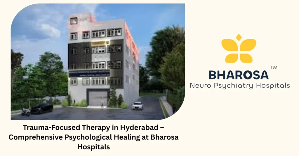 Trauma-Focused Therapy in Hyderabad – Comprehensive Psychological Healing at Bharosa Hospitals 2 Trauma-Focused Therapy in Hyderabad session at Bharosa Hospitals