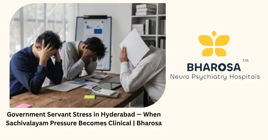 Government Servant Stress in Hyderabad — When Sachivalayam Pressure Becomes Clinical | Bharosa 5 Government servant stress in Hyderabad — when Sachivalayam pressure becomes clinical — Bharosa