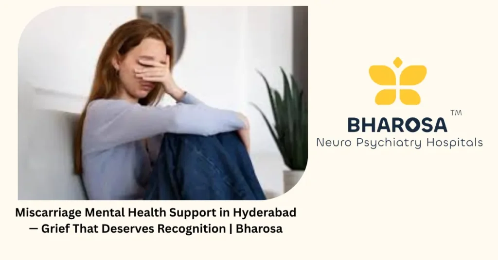 Miscarriage mental health support in Hyderabad — grief that deserves recognition — Bharosa