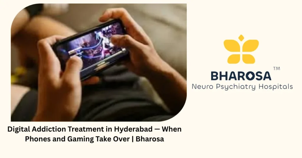 Digital addiction treatment in Hyderabad — when phones and gaming take over — Bharosa
