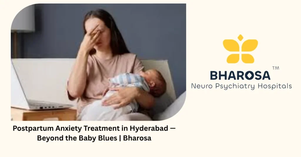 Postpartum anxiety treatment in Hyderabad — beyond the baby blues — Bharosa
