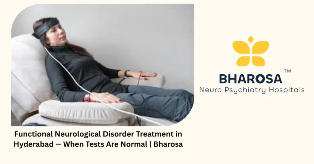 Functional neurological disorder treatment in Hyderabad — when tests are normal — Bharosa