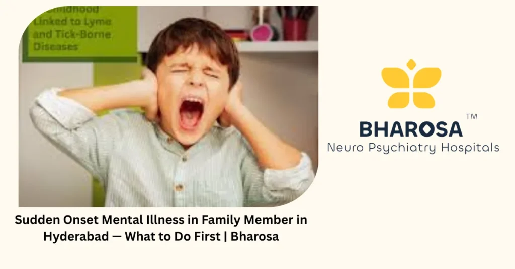 Sudden onset mental illness in family member in Hyderabad — what to do first — Bharosa