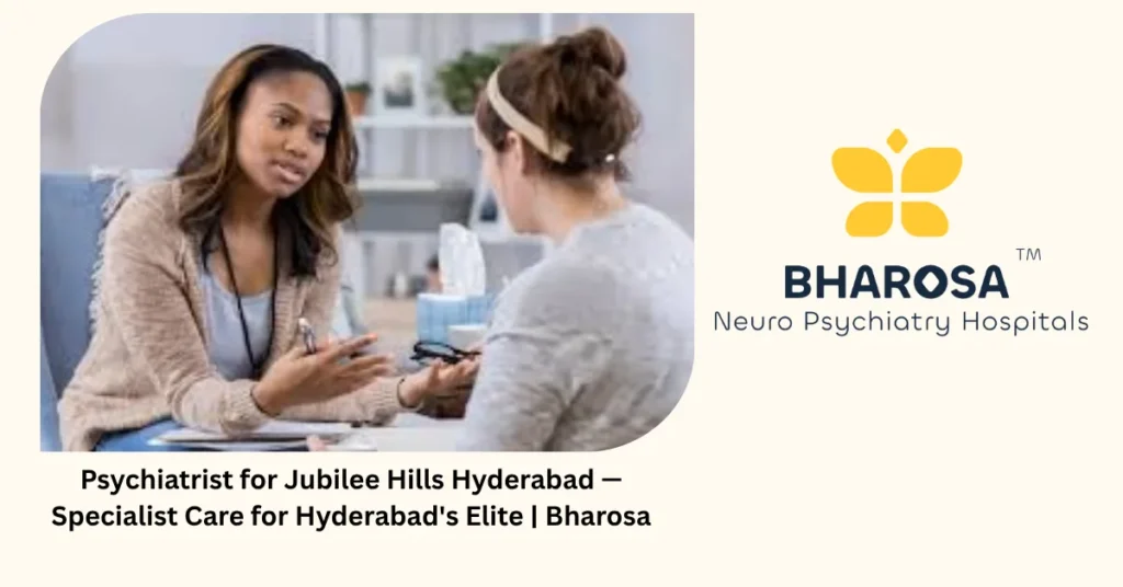 Psychiatrist for Jubilee Hills Hyderabad — specialist care for Hyderabad's elite — Bharosa