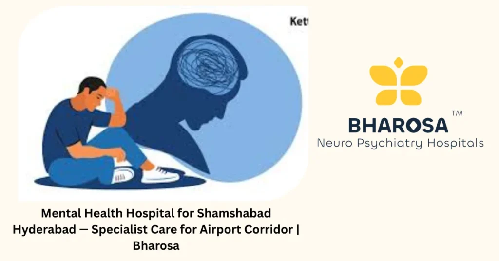 Mental health hospital for Shamshabad Hyderabad — specialist care for airport corridor — Bharosa