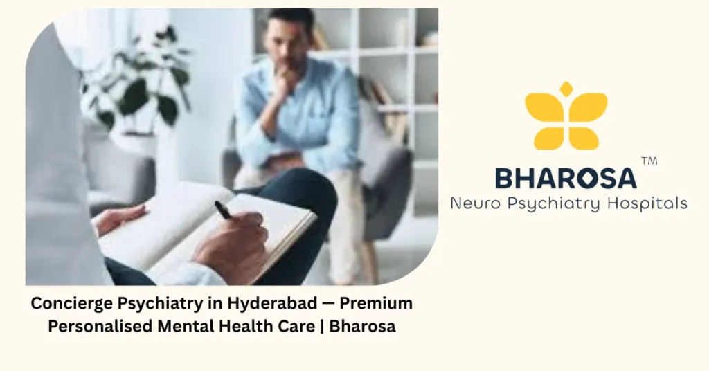 Concierge psychiatry in Hyderabad — premium personalised mental health care — Bharosa