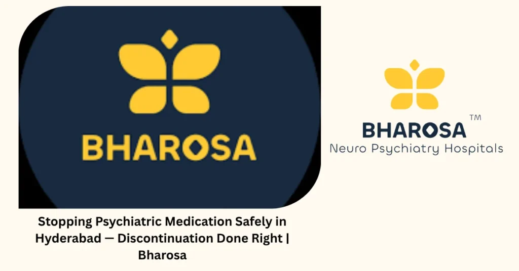 Stopping psychiatric medication safely in Hyderabad — discontinuation done right — Bharosa