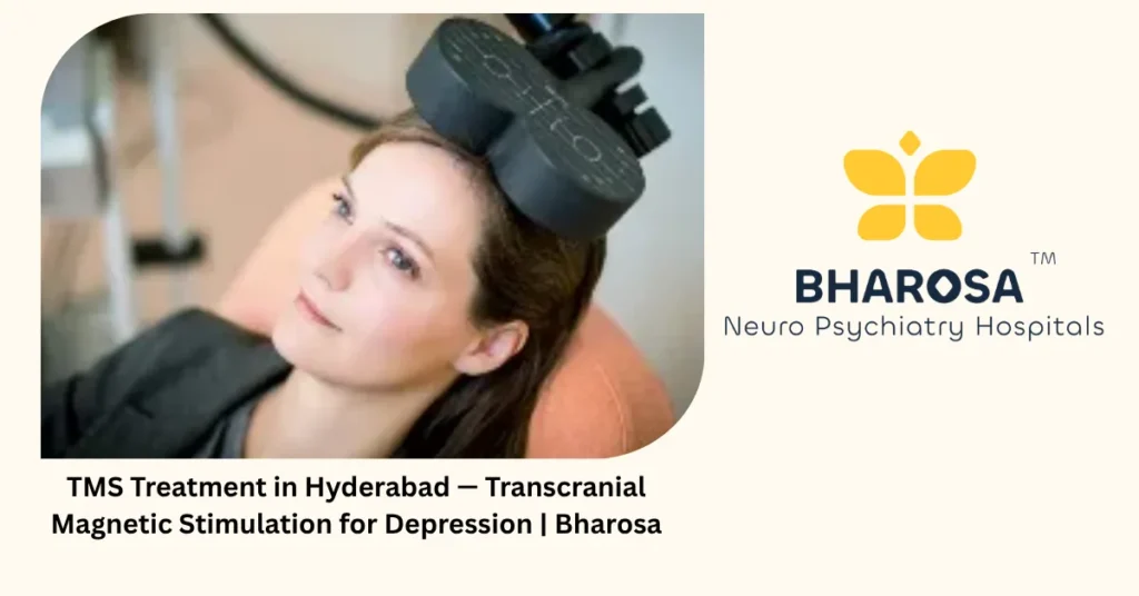 TMS treatment in Hyderabad — transcranial magnetic stimulation for depression — Bharosa
