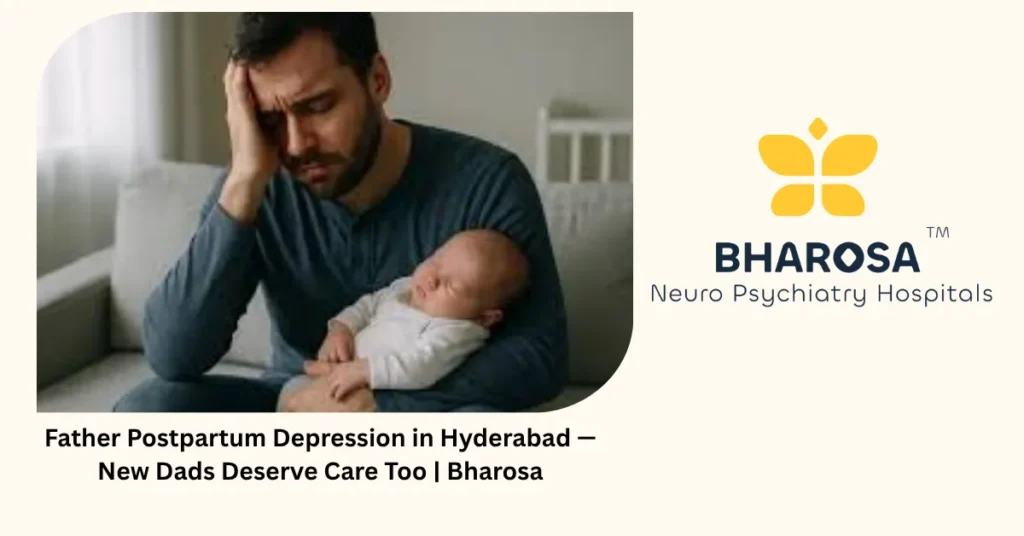 Father Postpartum Depression in Hyderabad — New Dads Deserve Care Too | Bharosa 4 Father postpartum depression in Hyderabad — new dads deserve care too — Bharosa