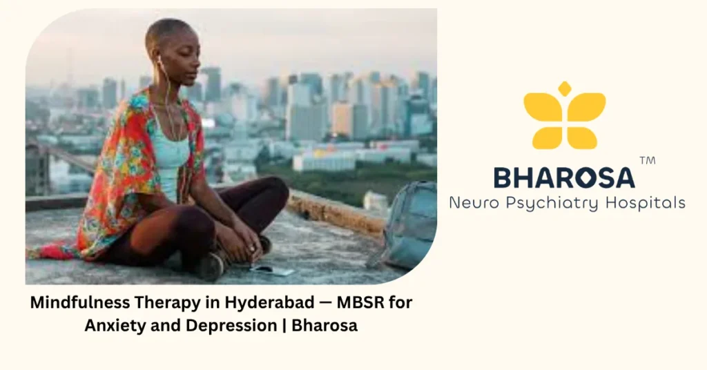 Mindfulness therapy in Hyderabad — MBSR for anxiety and depression — Bharosa