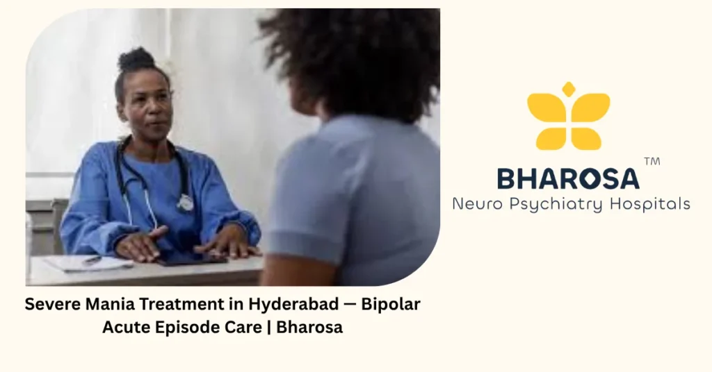 Severe mania treatment in Hyderabad — bipolar acute episode care — Bharosa