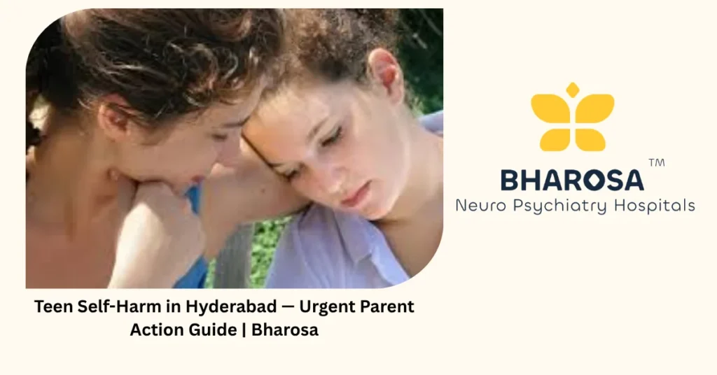 Teen self-harm in Hyderabad — urgent parent action guide — Bharosa