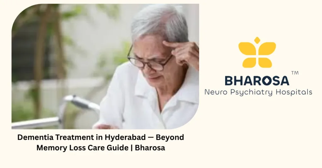 Dementia treatment in Hyderabad — beyond memory loss care guide — Bharosa