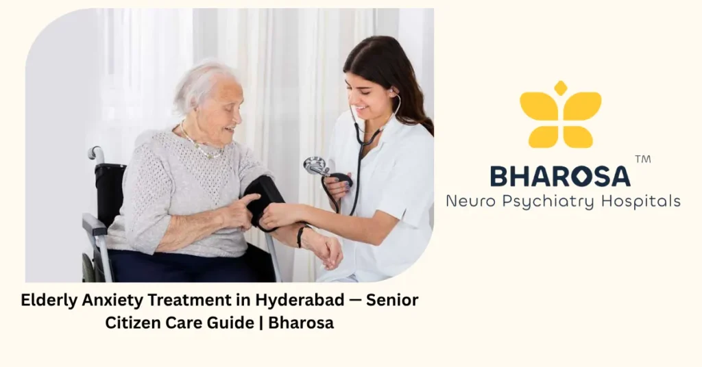 Elderly anxiety treatment in Hyderabad — senior citizen care guide — Bharosa