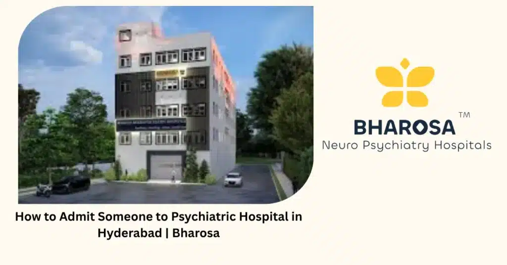 How to Admit Someone to Psychiatric Hospital in Hyderabad | Bharosa 5 How to admit someone to psychiatric hospital in Hyderabad — step by step guide — Bharosa