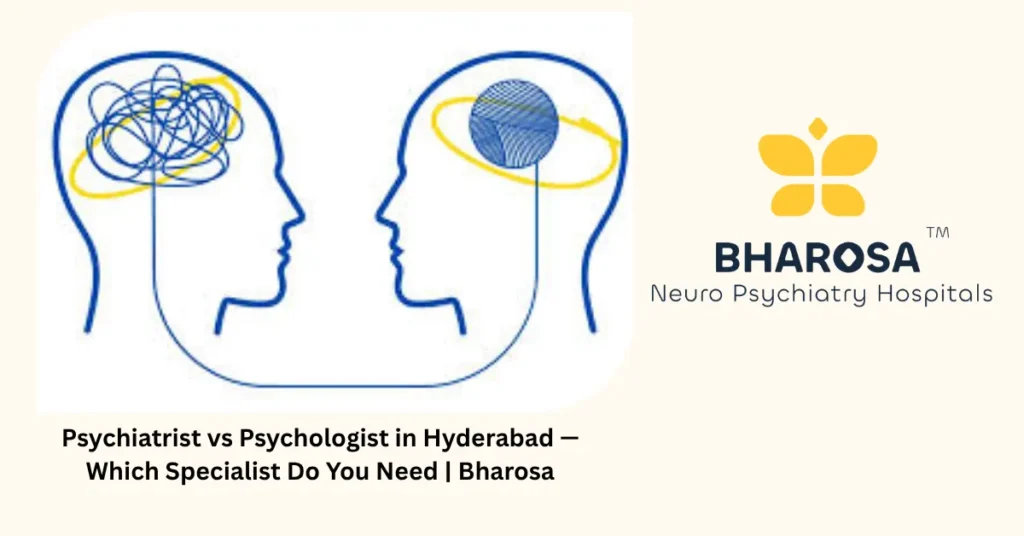 Psychiatrist vs psychologist in Hyderabad — which specialist do you need — Bharosa