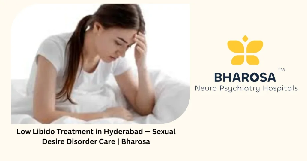 Low libido treatment in Hyderabad — sexual desire disorder care — Bharosa