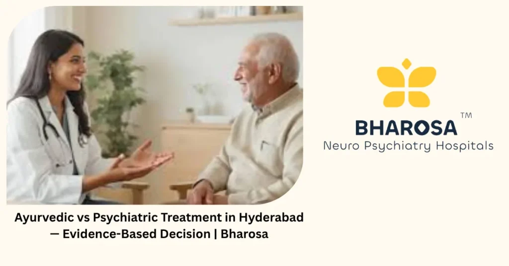 Ayurvedic vs psychiatric treatment in Hyderabad — evidence-based decision — Bharosa