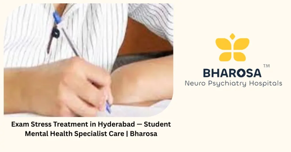 Exam stress treatment in Hyderabad — student mental health specialist care — Bharosa