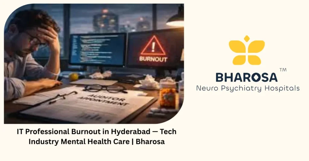 IT professional burnout in Hyderabad — tech industry mental health care — Bharosa IT professional burnout in Hyderabad — tech industry mental health care — Bharosa