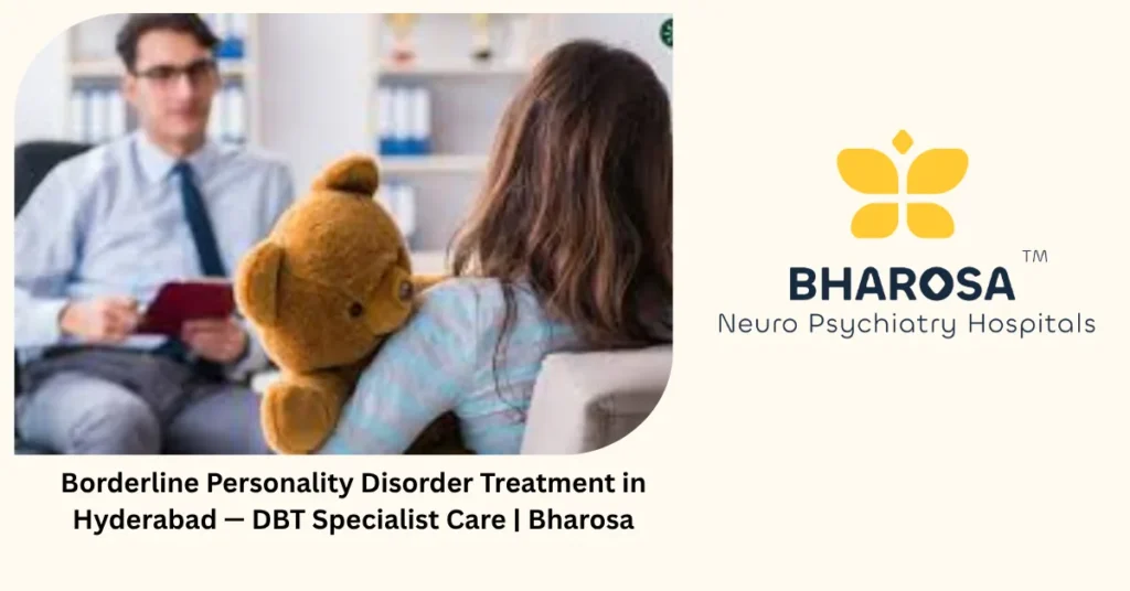 Borderline personality disorder treatment in Hyderabad — DBT specialist care — Bharosa