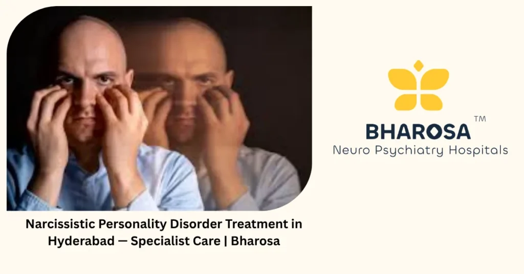 Narcissistic personality disorder treatment in Hyderabad — specialist care — Bharosa