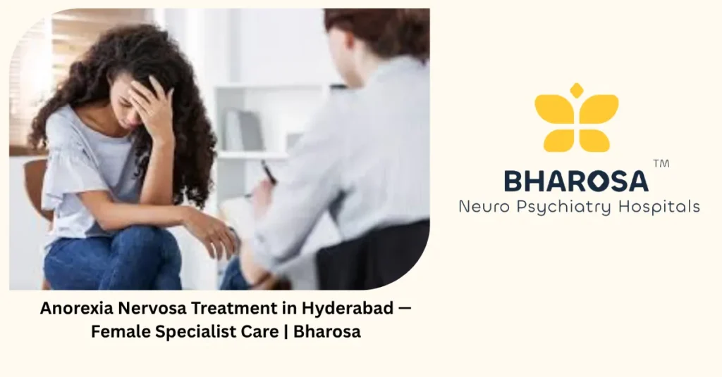 Anorexia nervosa treatment in Hyderabad — female specialist care — Bharosa