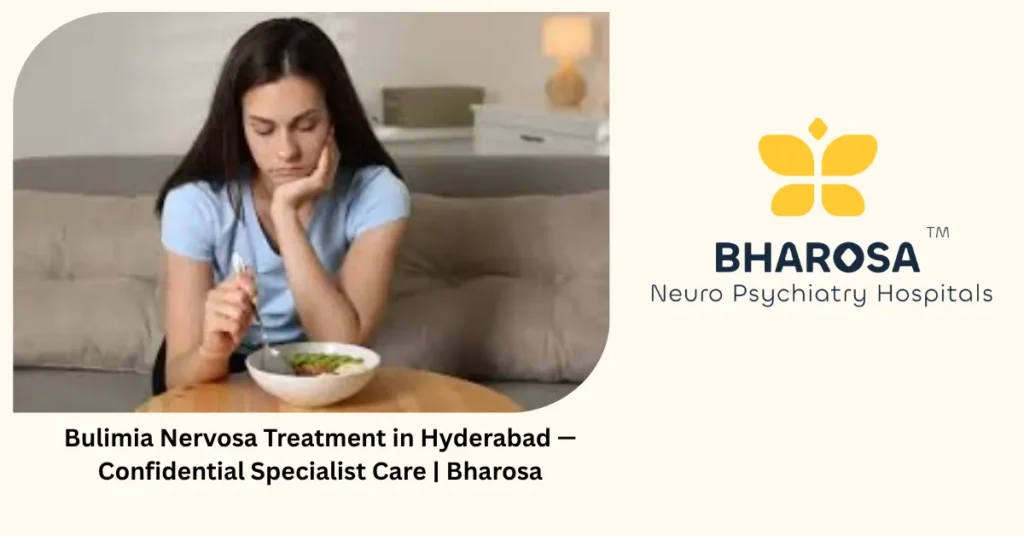 Bulimia nervosa treatment in Hyderabad — confidential specialist care — Bharosa