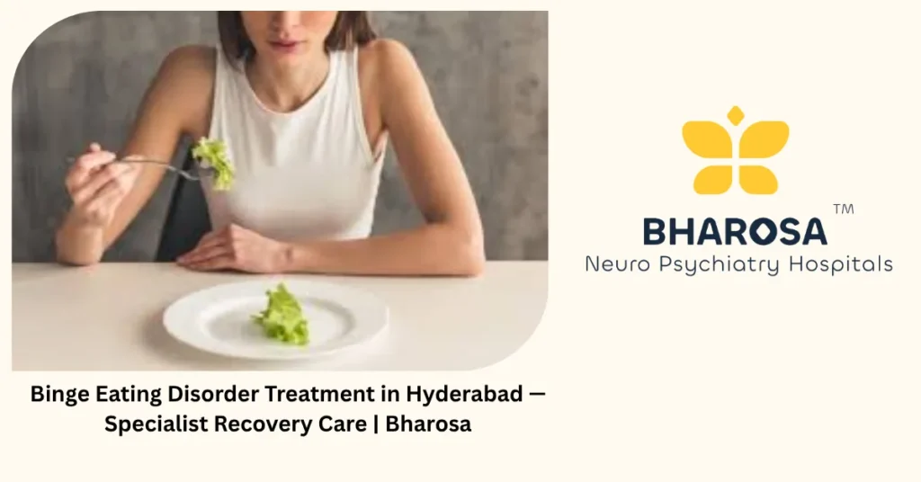 Binge eating disorder treatment in Hyderabad — specialist recovery care — Bharosa