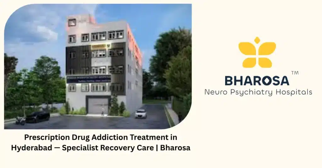Prescription drug addiction treatment in Hyderabad — specialist recovery care — Bharosa