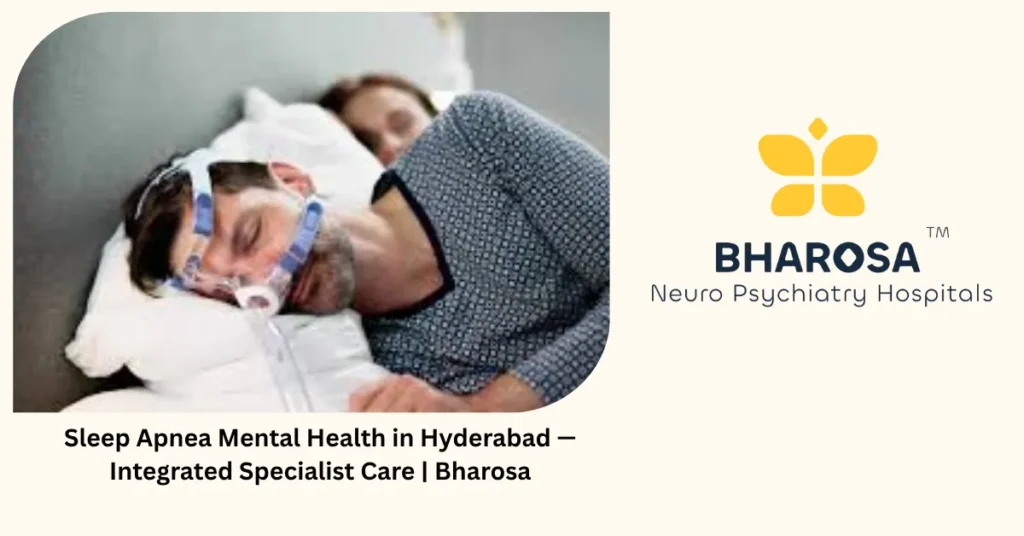 Sleep apnea mental health in Hyderabad — integrated specialist care — Bharosa