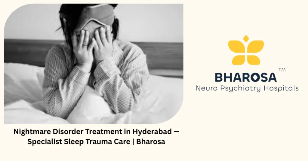 Nightmare disorder treatment in Hyderabad — specialist sleep trauma care — Bharosa