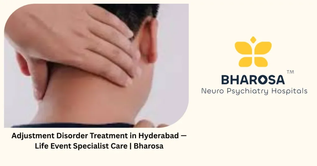Adjustment disorder treatment in Hyderabad — life event specialist care — Bharosa