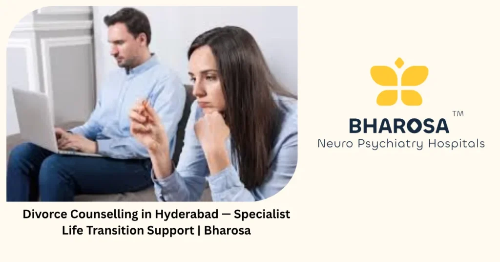 Divorce counselling in Hyderabad — specialist life transition support — Bharosa