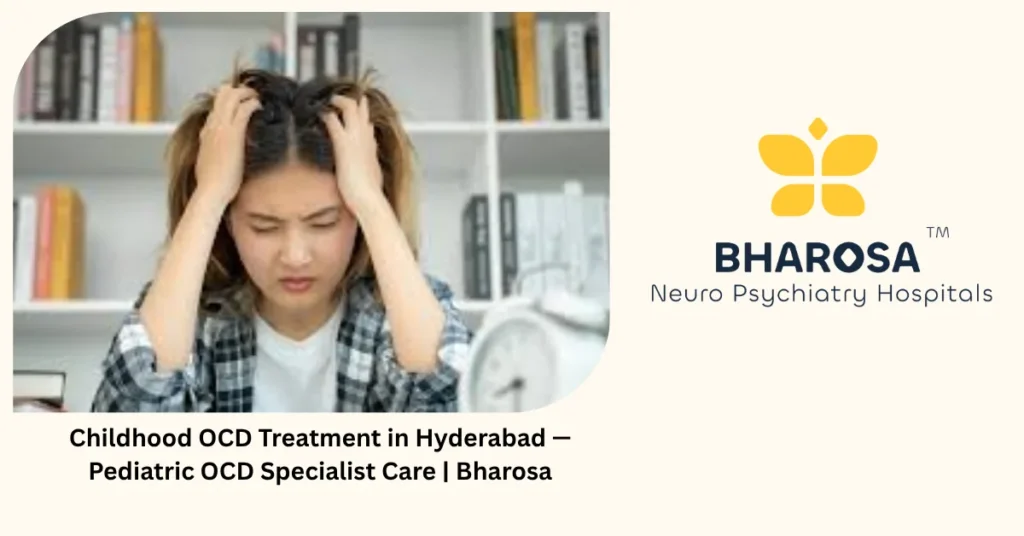 Childhood OCD Treatment in Hyderabad — Pediatric OCD Specialist Care | Bharosa 4 Childhood OCD treatment in Hyderabad — pediatric OCD specialist care — Bharosa