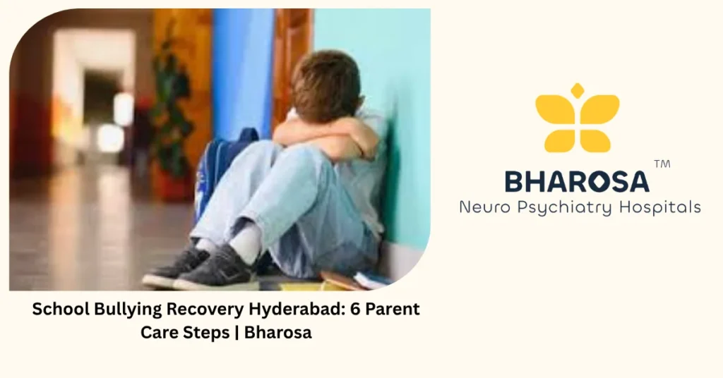 School Bullying Recovery Hyderabad: 6 Parent Care Steps | Bharosa 1 School bullying recovery in Hyderabad — specialist parent care guide — Bharosa