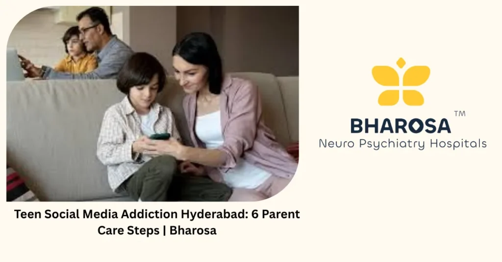 Teen Social Media Addiction Hyderabad: 6 Parent Care Steps | Bharosa 2 Teen social media addiction treatment in Hyderabad — specialist adolescent care — Bharosa