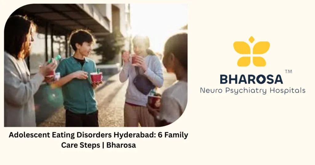 Adolescent Eating Disorders Hyderabad: 6 Family Care Steps | Bharosa 3 Adolescent eating disorders treatment in Hyderabad — specialist family care — Bharosa